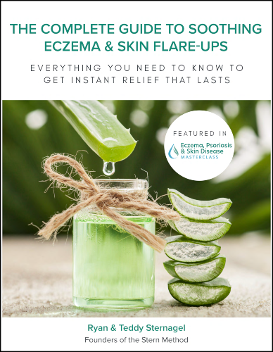 The Complete Guide to Soothing Eczema & Skin Flare-Ups: Everything You Need to Know for Instant Relief That Lasts eBook